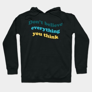 Don’t believe everything you think Hoodie